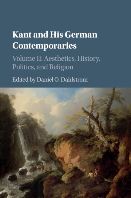 Book cover of: Kant and his German Contemporaries: Volume 2, Aesthetics, History, Politics, and Religion. By: Daniel O. Dahlstrom