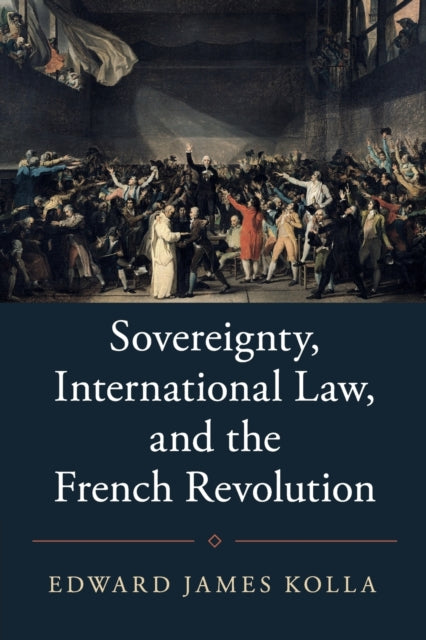 Book cover of: Sovereignty, International Law, and the French Revolution. By: Edward James Kolla