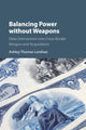 Book cover of: Balancing Power without Weapons. By: Ashley Thomas Lenihan