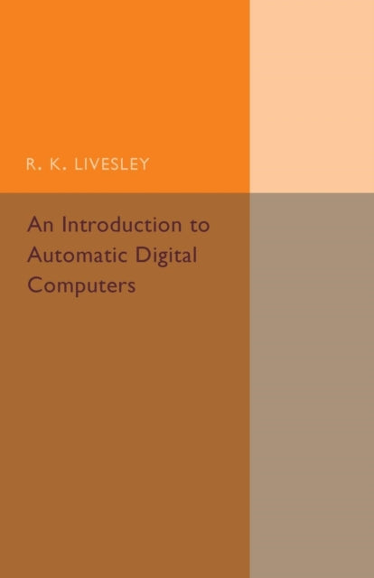 Book cover of: Introduction to Automatic Digital Computers. By: R. K. Livesley
