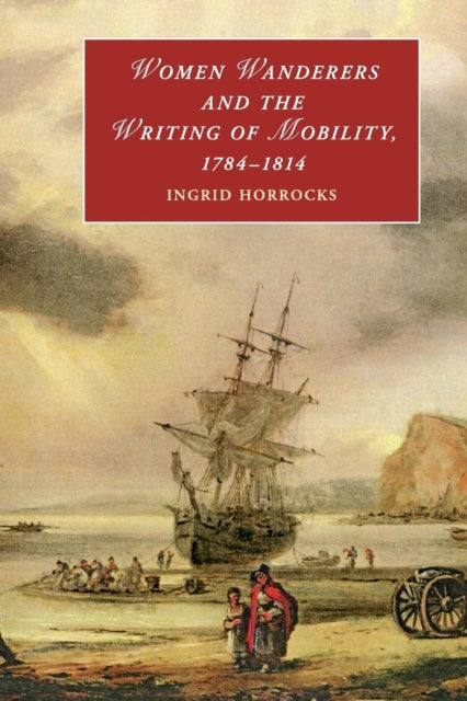 Book cover of: Women Wanderers and the Writing of Mobility, 1784–1814. By: Ingrid Horrocks