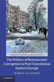 Book cover of: Politics of Bureaucratic Corruption in Post-Transitional Eastern Europe. By: Marina Zaloznaya