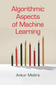 Book cover of: Algorithmic Aspects of Machine Learning. By: Ankur Moitra