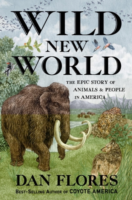Book cover of: Wild New World. By: Dan Flores