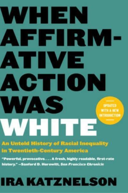 Book cover of: When Affirmative Action Was White. By: Ira Katznelson