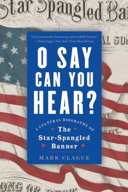 Book cover of: O Say Can You Hear. By: Mark Clague