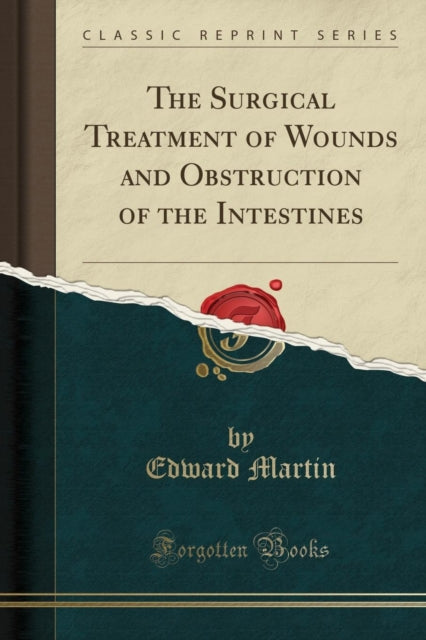 Book cover of: Surgical Treatment of Wounds and Obstruction of the Intestines (Classic Reprint)