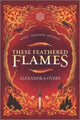 Book cover of: These Feathered Flames. By: Alexandra Overy
