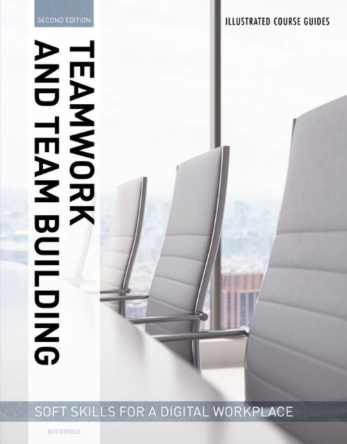 Book cover of: Illustrated Course Guides : Teamwork & Team Building - Soft Skills for a Digital Workplace, 2e. By: Jeff Butterfield