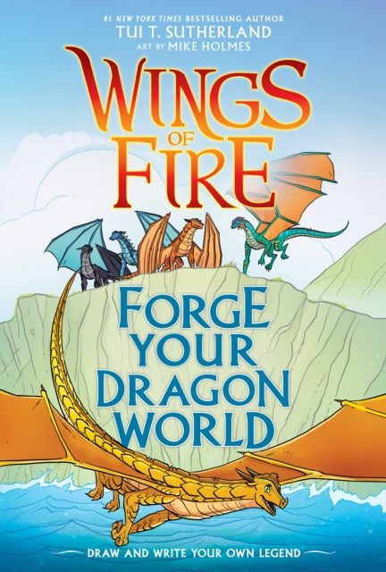 Book cover of: Forge Your Dragon World: A Wings of Fire Creative Guide. By: Tui T. Sutherland