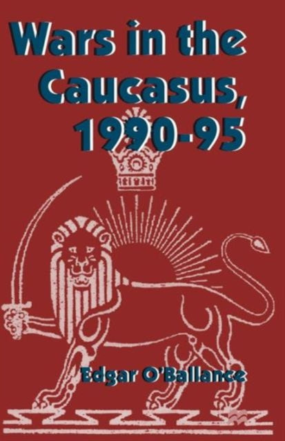 Book cover of: Wars in the Caucasus, 1990–1995. By: Edgar O'Ballance