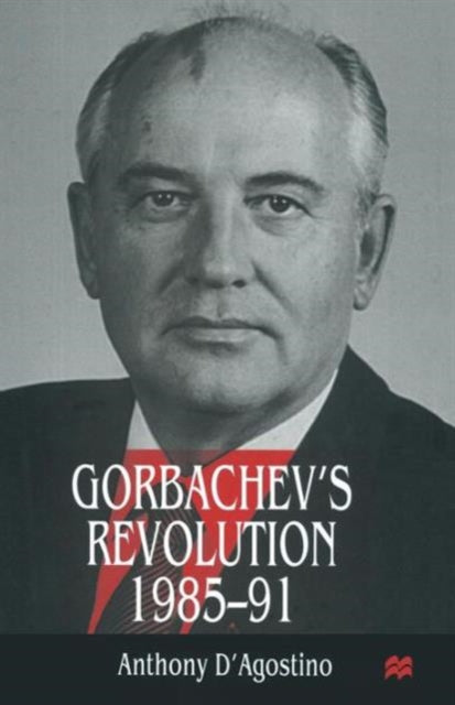 Book cover of: Gorbachev’s Revolution, 1985–1991. By: Anthony D'Agostino