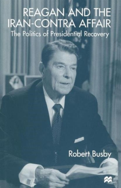 Book cover of: Reagan and the Iran-Contra Affair. By: Robert Busby