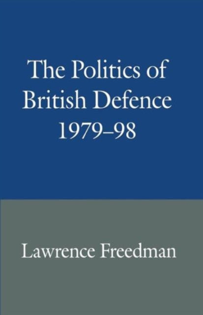 The Politics of British Defence 1979–98