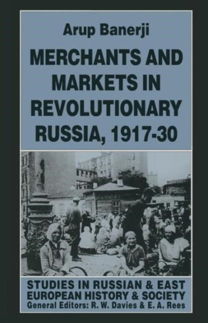 Book cover of: Merchants and Markets in Revolutionary Russia, 1917–30. By: Arup Banerji