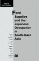 Book cover of: Food Supplies and the Japanese Occupation in South-East Asia. By: Kratoska, Paul H.