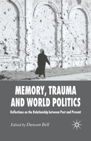 Memory, Trauma and World Politics