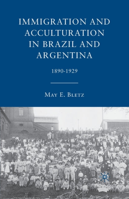 Book cover of: Immigration and Acculturation in Brazil and Argentina. By: M. Bletz