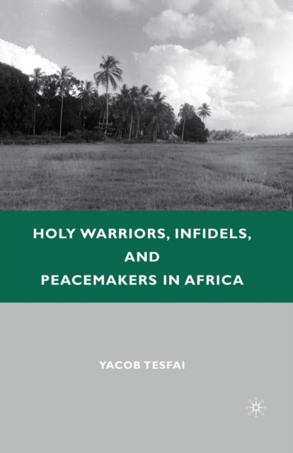 Book cover of: Holy Warriors, Infidels, and Peacemakers in Africa. By: Y. Tesfai