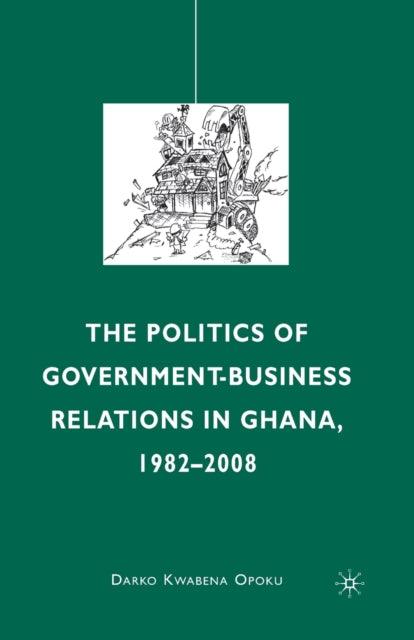 Book cover of: Politics of Government-Business Relations in Ghana, 1982-2008. By: D. Opoku