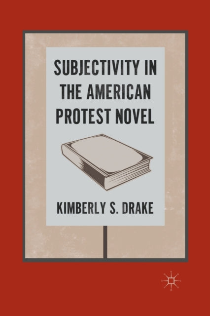 Book cover of: Subjectivity in the American Protest Novel. By: K. Drake