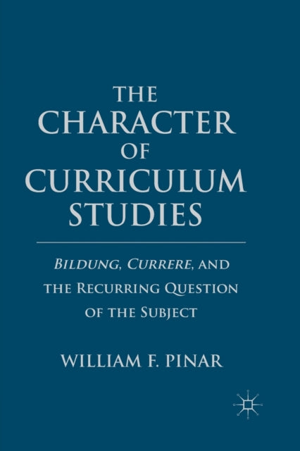 Book cover of: Character of Curriculum Studies. By: W. Pinar
