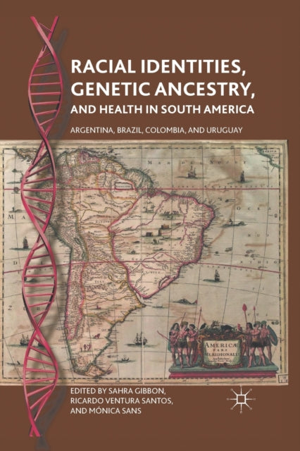 Book cover of: Racial Identities, Genetic Ancestry, and Health in South America. By: Sahra Gibbon