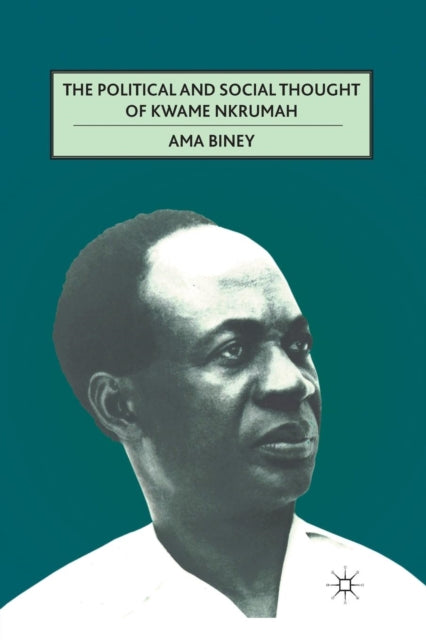 Book cover of: Political and Social Thought of Kwame Nkrumah. By: A. Biney