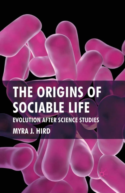 Book cover of: Origins of Sociable Life: Evolution After Science Studies. By: M. Hird