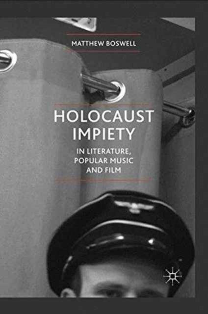 Book cover of: Holocaust Impiety in Literature, Popular Music and Film. By: M. Boswell
