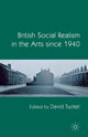Book cover of: British Social Realism in the Arts since 1940. By: D. Tucker