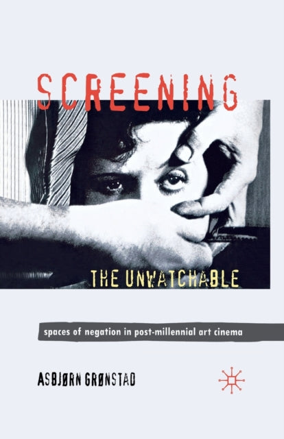 Book cover of: Screening the Unwatchable. By: A. Grønstad