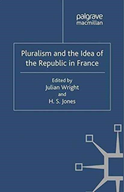 Book cover of: Pluralism and the Idea of the Republic in France. By: Julian Wright
