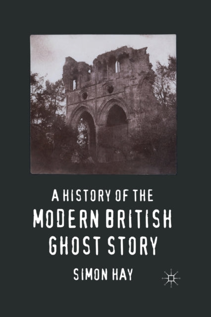 Book cover of: History of the Modern British Ghost Story. By: S. Hay