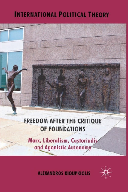 Book cover of: Freedom After the Critique of Foundations. By: A. Kioupkiolis