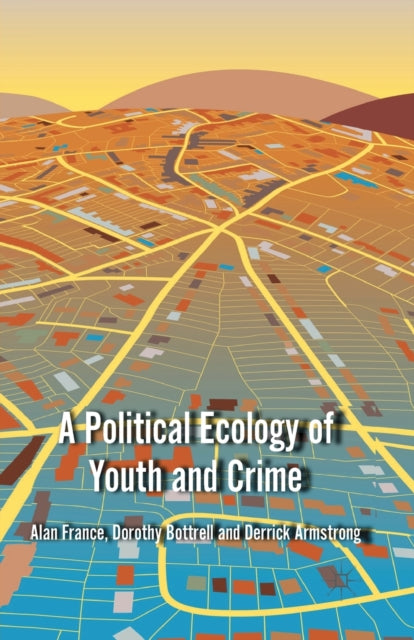 Book cover of: Political Ecology of Youth and Crime. By: A. France