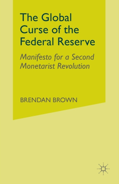 Book cover of: Global Curse of the Federal Reserve. By: B. Brown