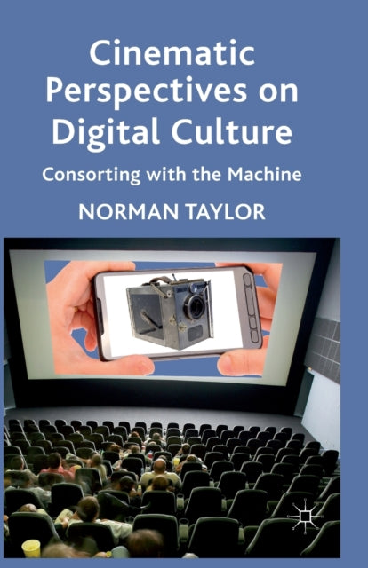 Book cover of: Cinematic Perspectives on Digital Culture. By: Norman Taylor