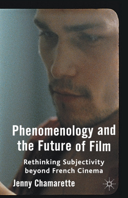 Book cover of: Phenomenology and the Future of Film. By: J. Chamarette