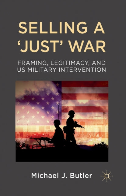 Book cover of: Selling a 'Just' War. By: M. Butler