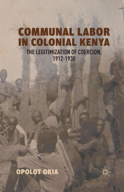 Book cover of: Communal Labor in Colonial Kenya. By: O. Okia