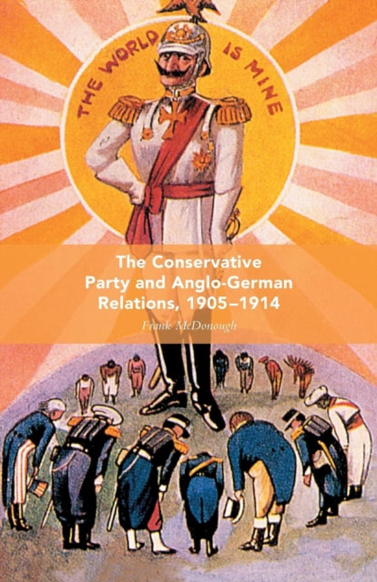 The Conservative Party and Anglo-German Relations, 1905-1914