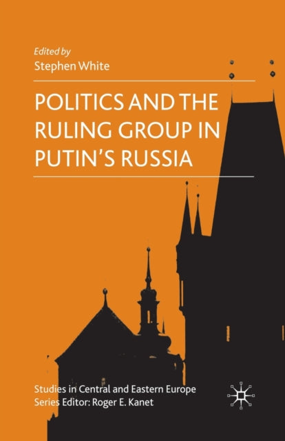Book cover of: Politics and the Ruling Group in Putin's Russia. By: S. White