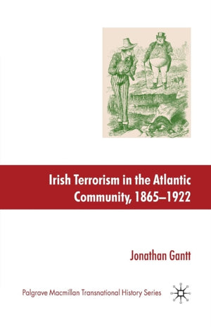 Irish Terrorism in the Atlantic Community, 1865–1922