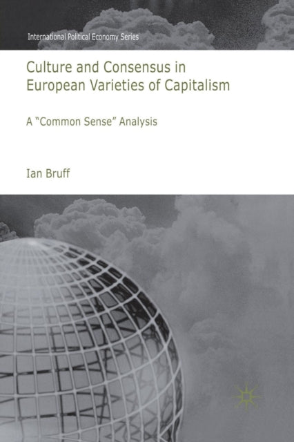 Book cover of: Culture and Consensus in European Varieties of Capitalism. By: I. Bruff