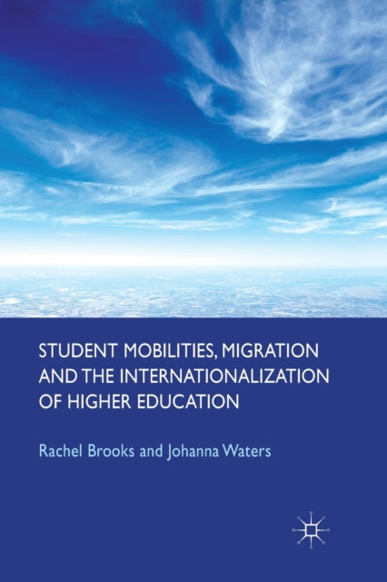 Book cover of: Student Mobilities, Migration and the Internationalization of Higher Education. By: R. Brooks