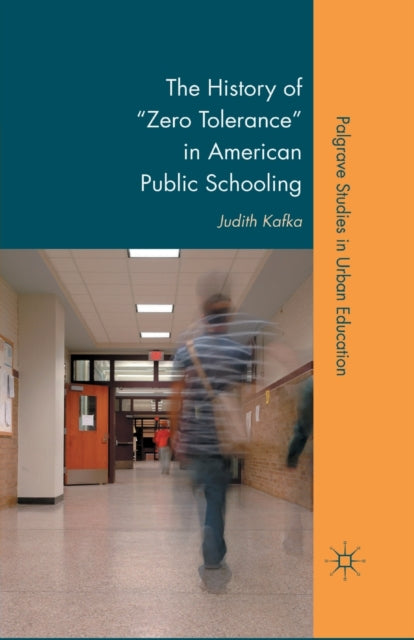 Book cover of: History of "Zero Tolerance" in American Public Schooling. By: Judith Kafka