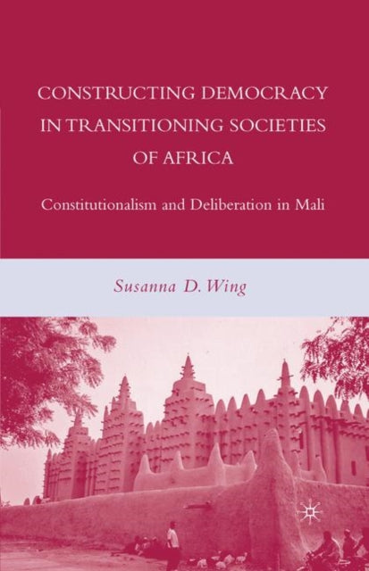 Book cover of: Constructing Democracy in Transitioning Societies of Africa. By: S. Wing