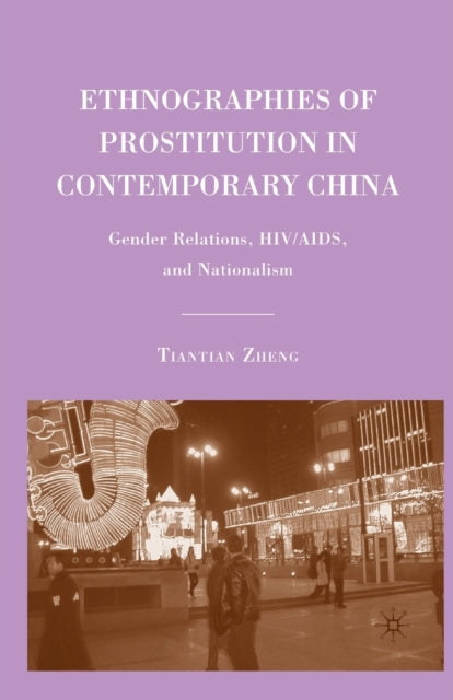 Book cover of: Ethnographies of Prostitution in Contemporary China. By: T. Zheng