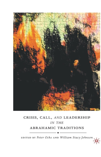 Book cover of: Crisis, Call, and Leadership in the Abrahamic Traditions. By: P. Ochs